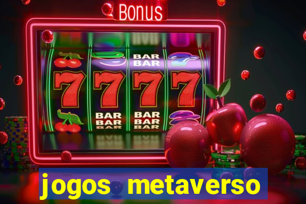 jogos metaverso para ganhar dinheiro